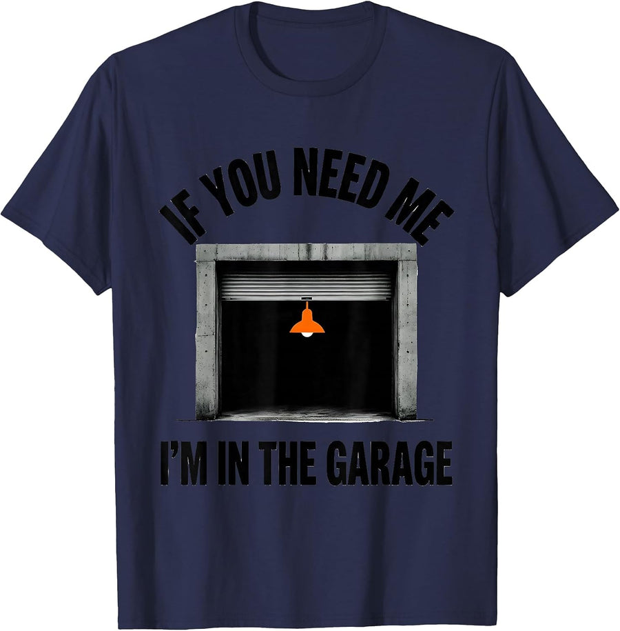 If You Need Me, I'm In The Garage Funny Garage Mechanic Dad T-Shirt - Navy Blue