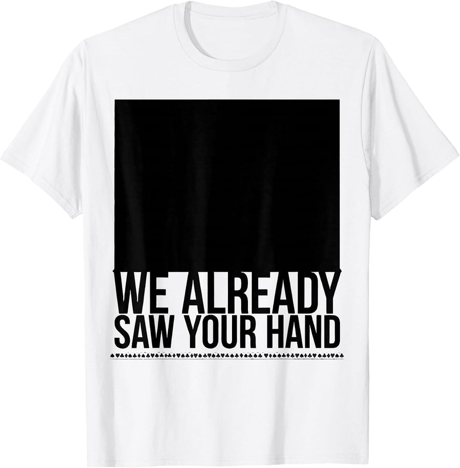 Men's We Already Saw Your Hand Funny Poker Player Casino Humor T-Shirt - White