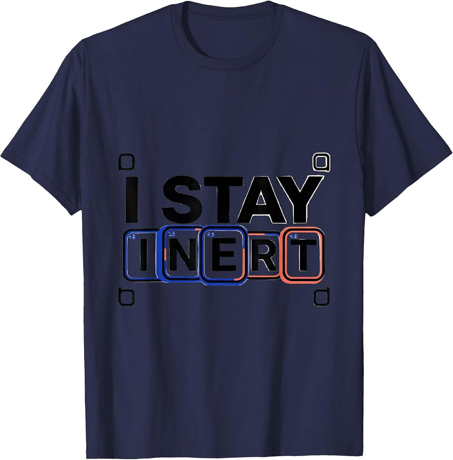 I Stay Inert Funny Chemistry Science Nerd Humor T-Shirt - Navy Blue