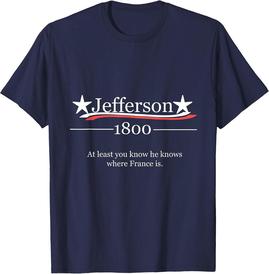 Vote for Jefferson 1800 He Knows Where France is Shirt T-Shirt - Navy Blue
