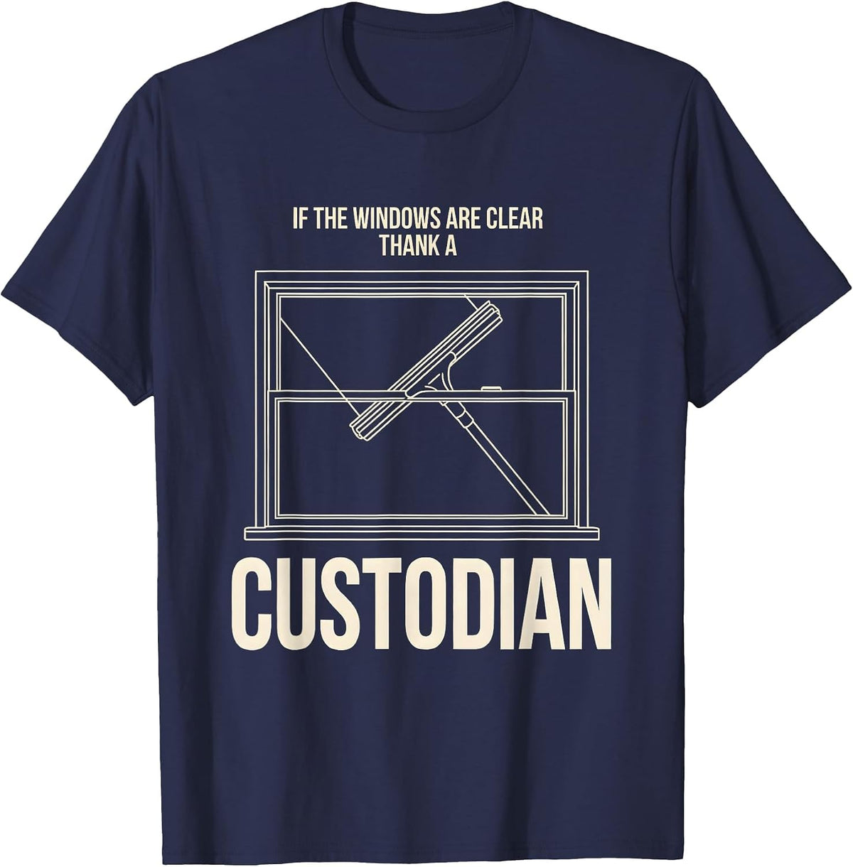 Men's If The Windows Are Clear Thank A Custodian Funny T-Shirt - Navy Blue
