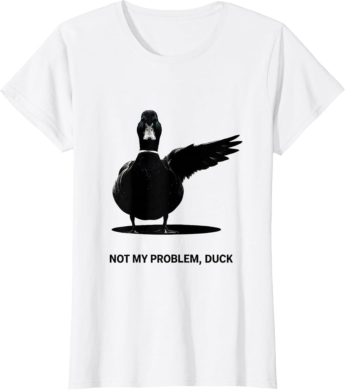 Women's Not My Problem, Duck Funny Sarcastic Duck Lover Novelty Gift T-Shirt - White