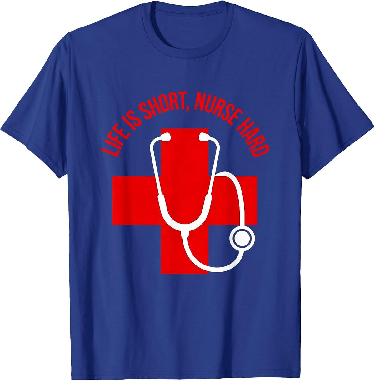 Life Is Short Nurse Hard Nursing Design T-Shirt - Royal Blue
