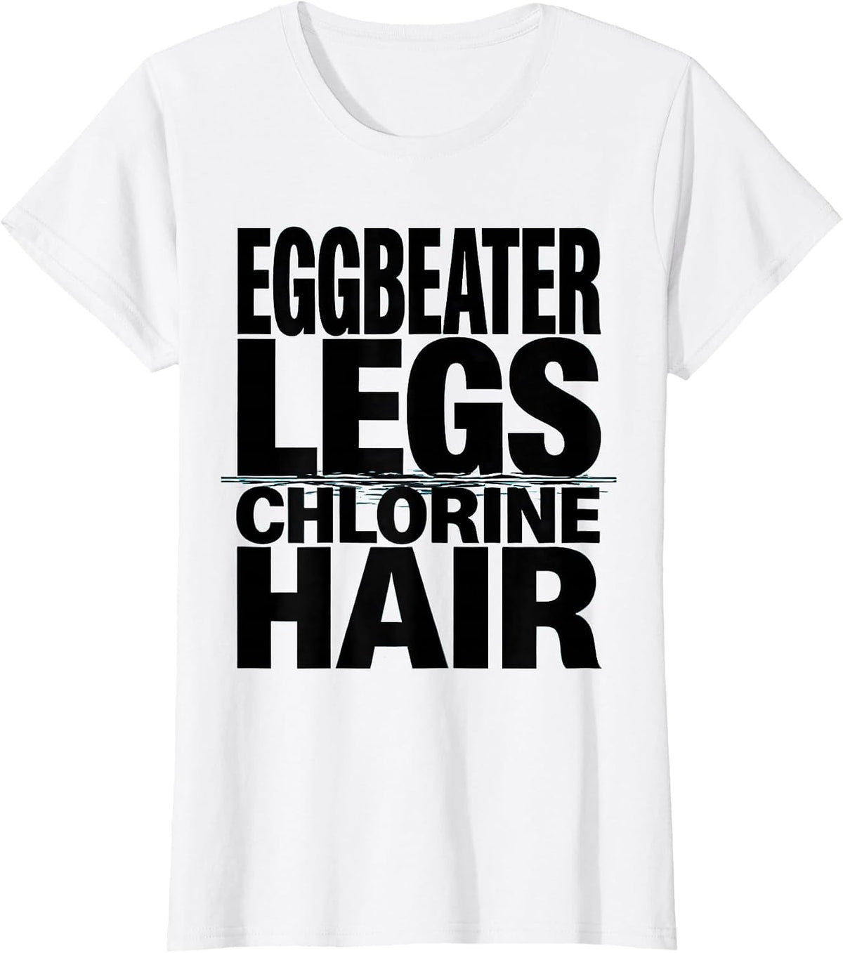 Eggbeater Legs Chlorine Hair Funny Water Polo Player Humor T-Shirt - White