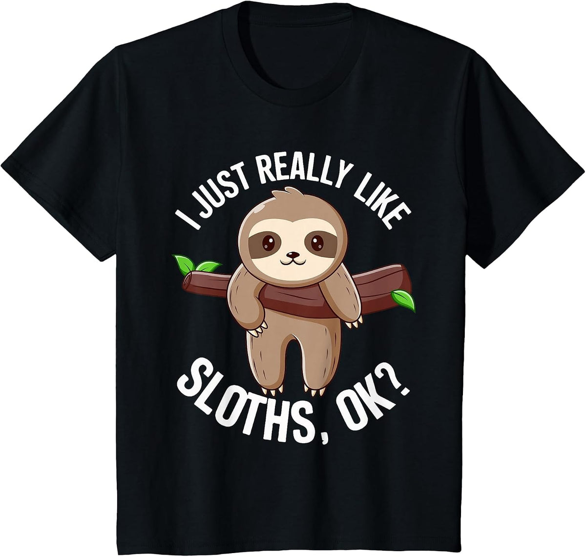 I Just Really Like Sloths, Ok? Love Sloths T-Shirt - Black