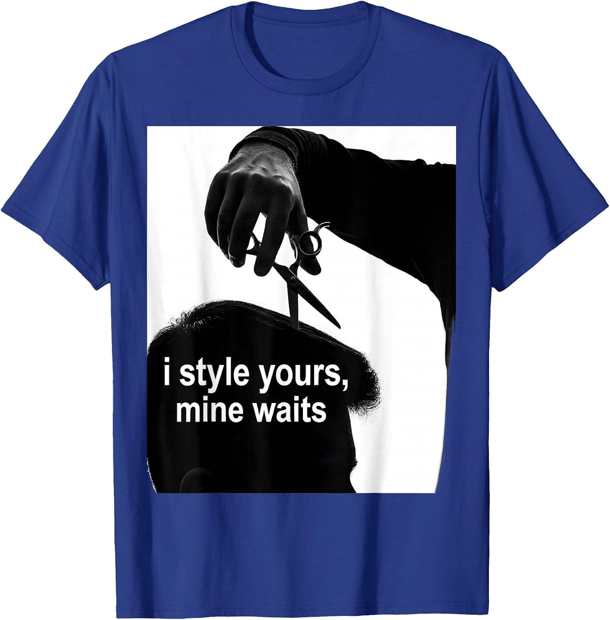 Men's i style yours, mine waits Funny Hairdresser Barber Gift T-Shirt - Royal Blue