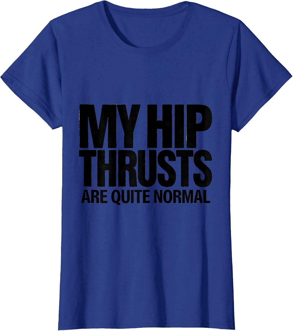 Women's My Hip Thrusts Are Quite Normal Funny Gym Workout T-Shirt - Royal Blue