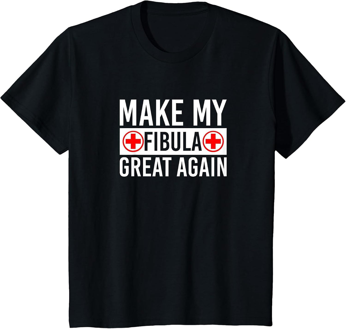 Make My Fibula Great Again Broken Fibula T-Shirt - Black