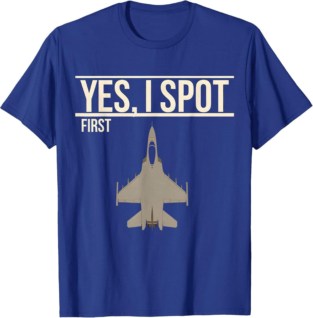 Yes, I Spot First Fighter Jet Veteran Aviation Enthusiast T-Shirt - Royal Blue
