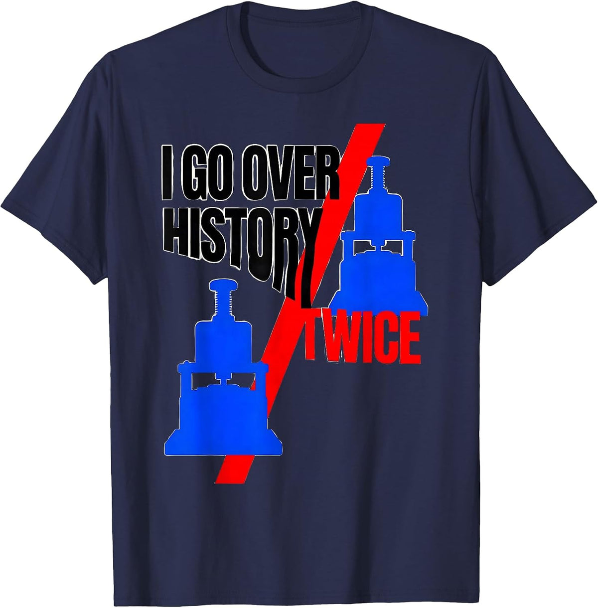 I Go Over History Twice Funny History Teacher History Buff T-Shirt - Navy Blue