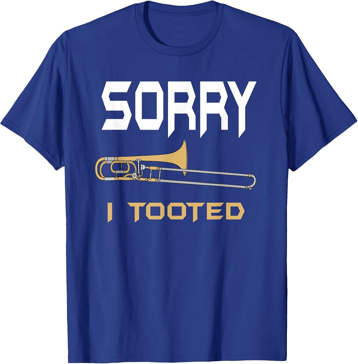 Sorry I Tooted Funny Trombone T-Shirt - Royal Blue