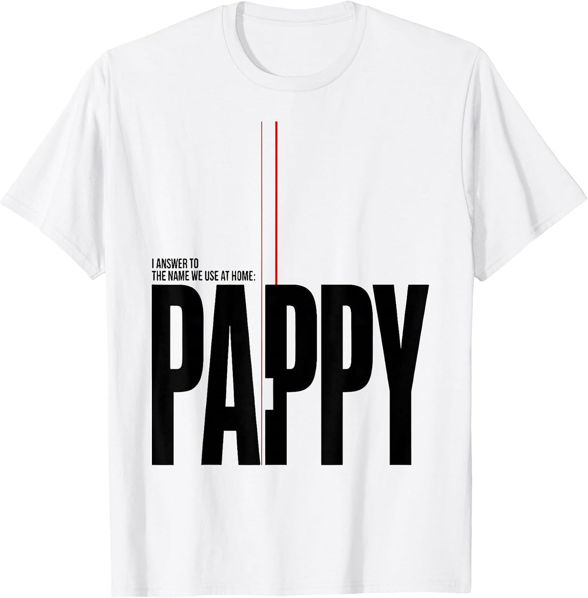 Men's I Answer To The Name We Use At Home: Pappy Funny T-Shirt - White