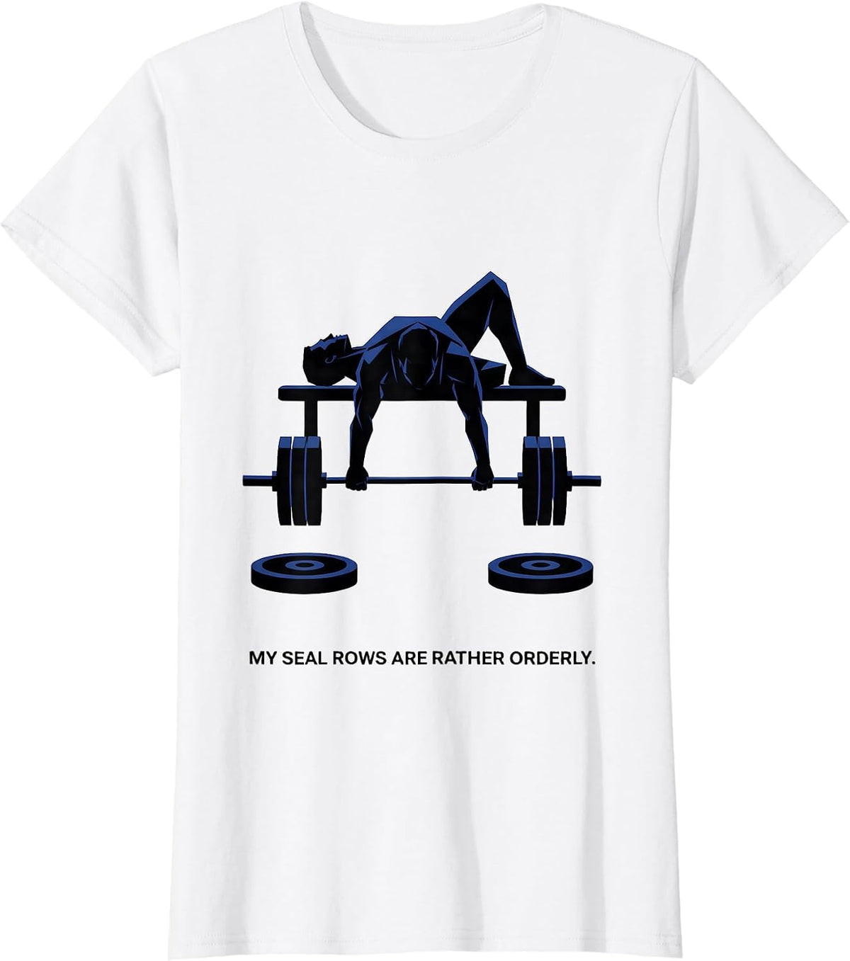 My Seal Rows Are Rather Orderly Funny Gym Weightlifting T-Shirt - White