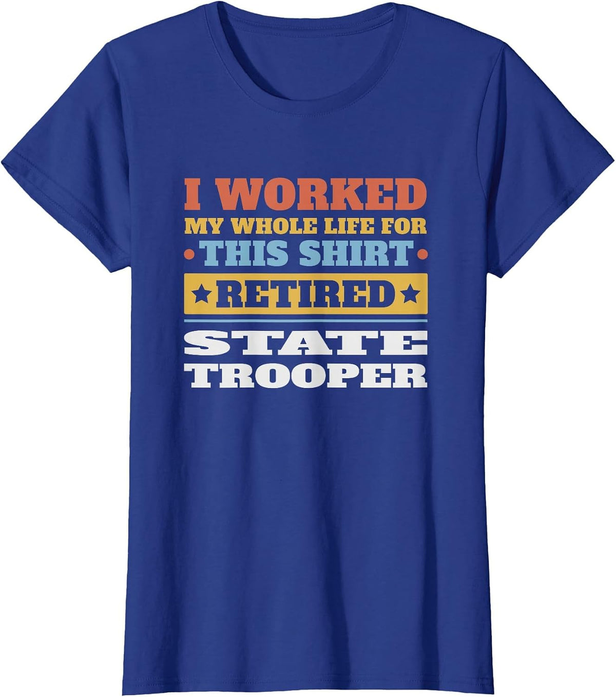 State Trooper Retired - Funny Retirement T-Shirt - Royal Blue