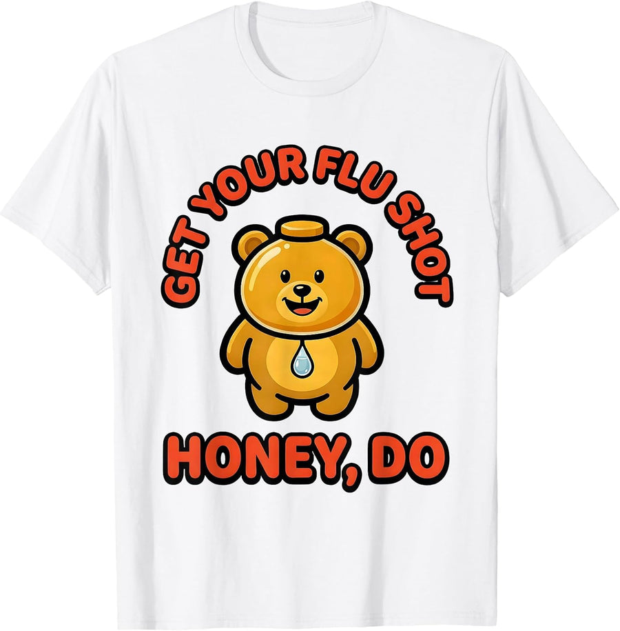 Men's Get Your Flu Shot—Honey, Do Funny Nurse Doctor Vaccine Humor T-Shirt - White