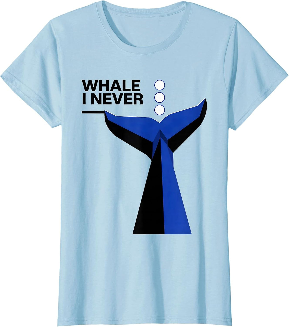 Whale I Never Funny Whale Lover Ocean Animal Humor T-Shirt - Baby Blue