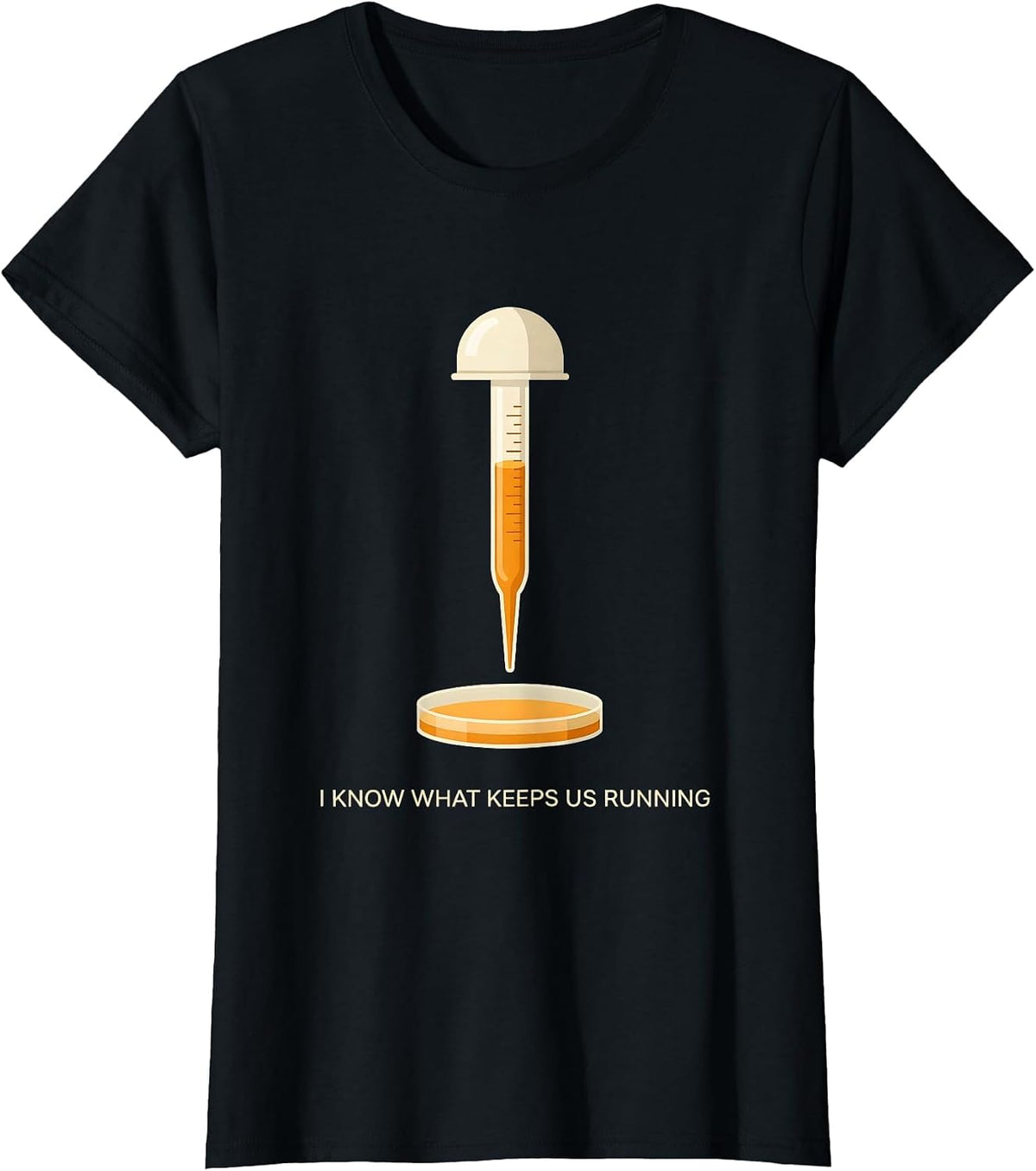 I Know What Keeps Us Running Funny Lab Tech Humor Science T-Shirt - Black