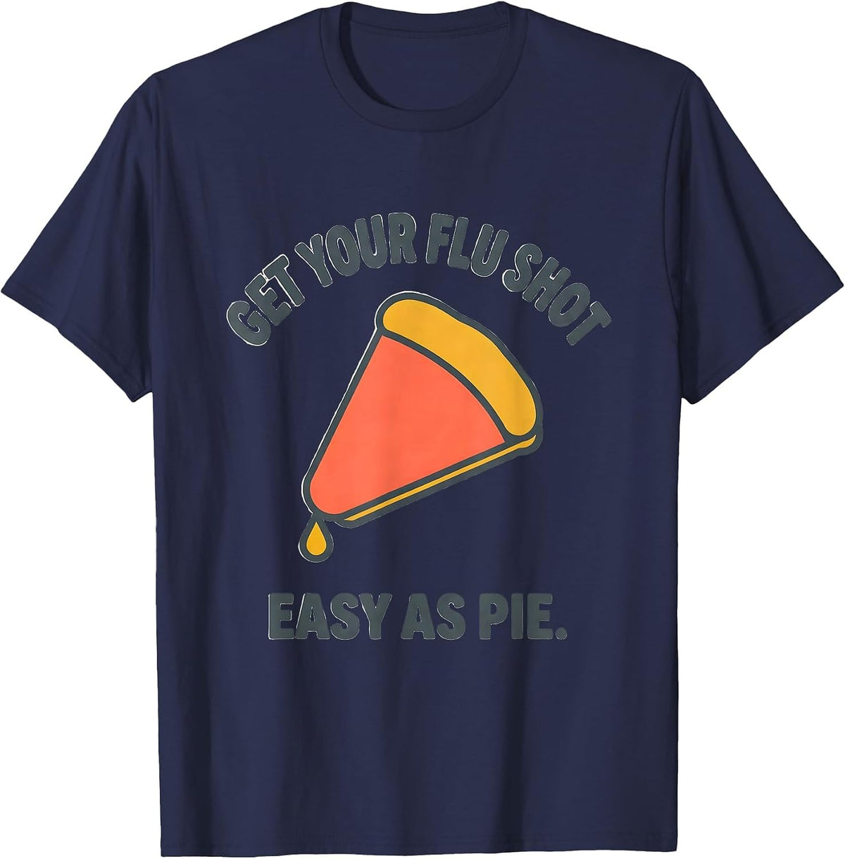 Get Your Flu Shot—Easy As Pie Funny Nurse Healthcare Worker T-Shirt - Navy Blue