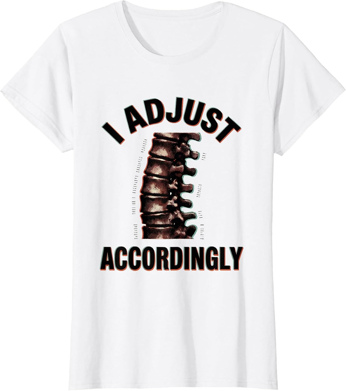 I Adjust Accordingly Funny Chiropractor Physical Therapy T-Shirt - White