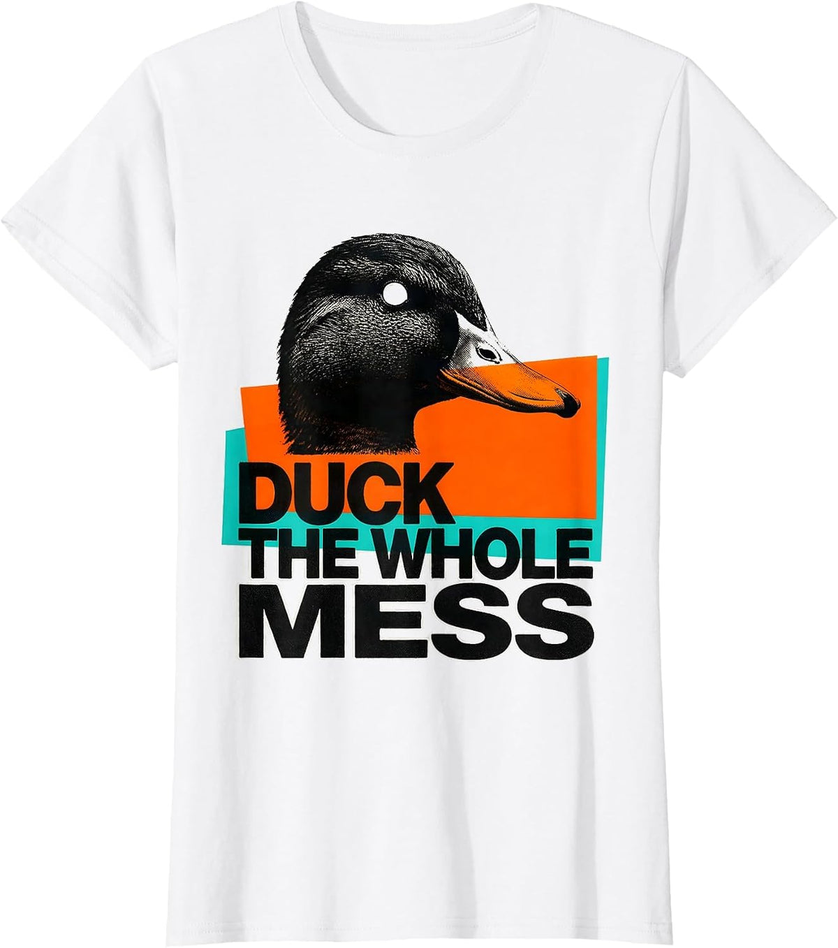 Women's Duck The Whole Mess Sarcastic Duck Novelty Gift T-Shirt - White