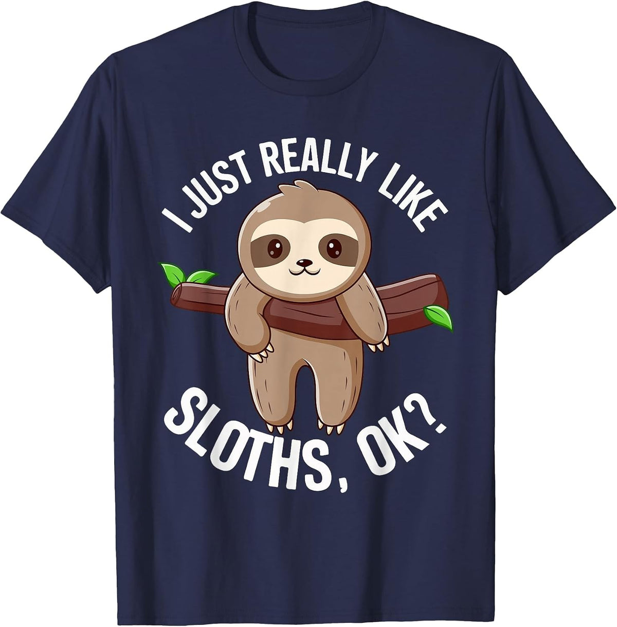 I Just Really Like Sloths, Ok? Love Sloths T-Shirt - Navy Blue