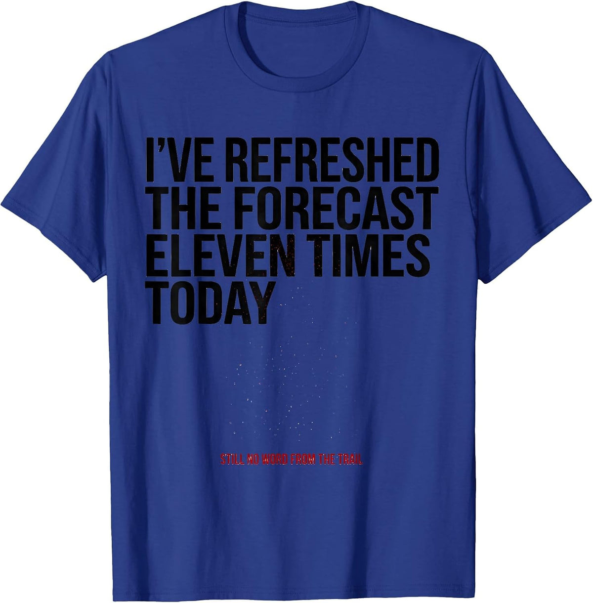 Men's I've Refreshed The Forecast Snowmobiling Humor Gift T-Shirt - Royal Blue