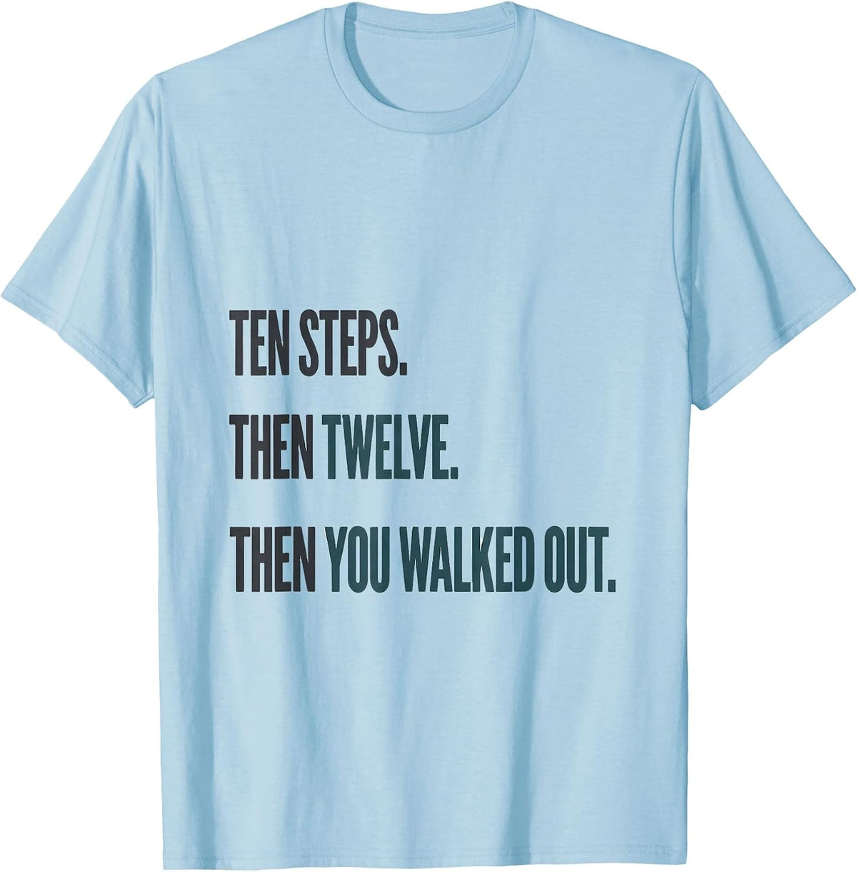 Men's Ten Steps Then Twelve Then You Walked Out Physical Therapist T-Shirt - Baby Blue