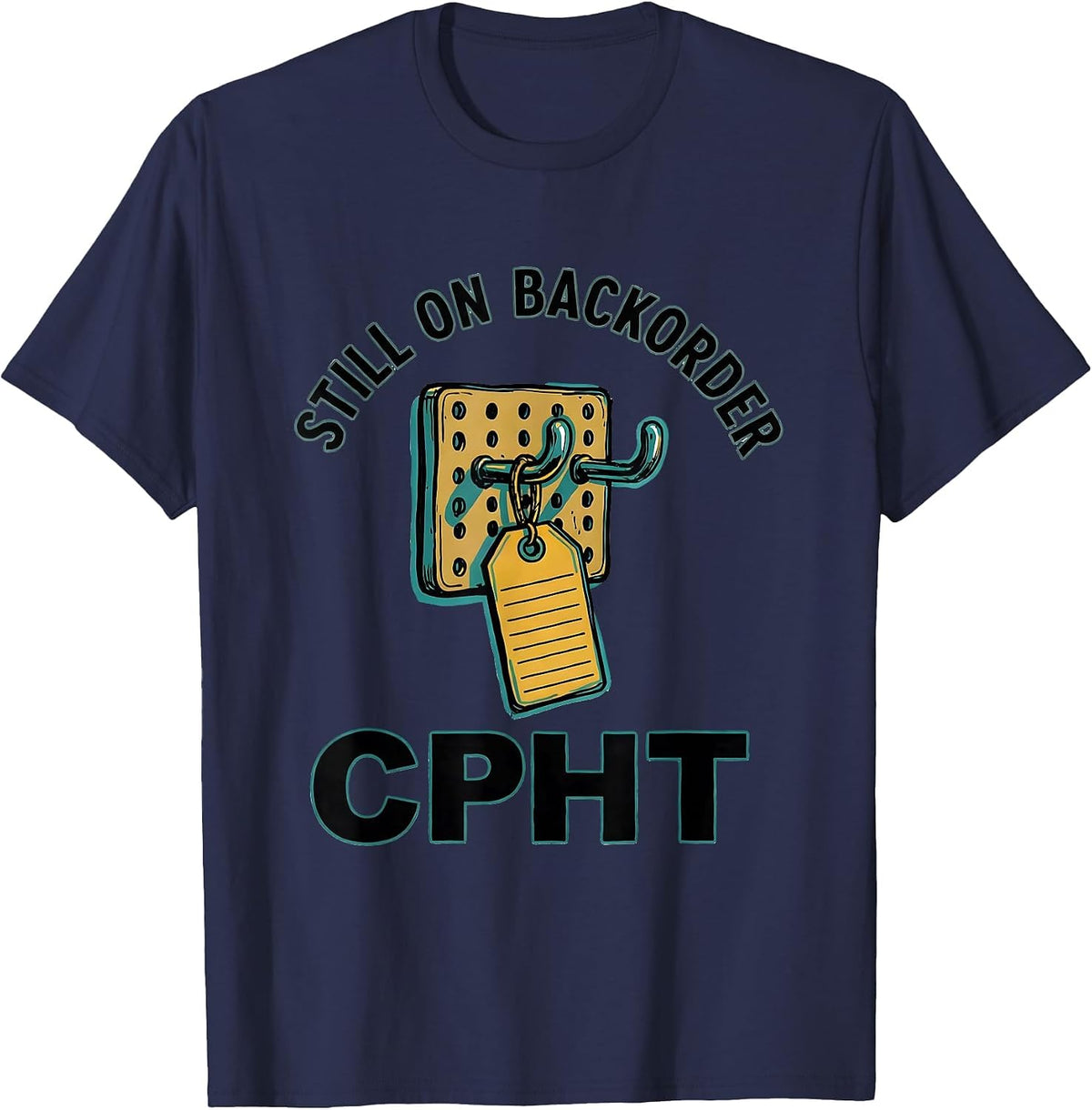 Still On Backorder, CPhT Funny Pharmacy Tech Humor T-Shirt - Navy Blue