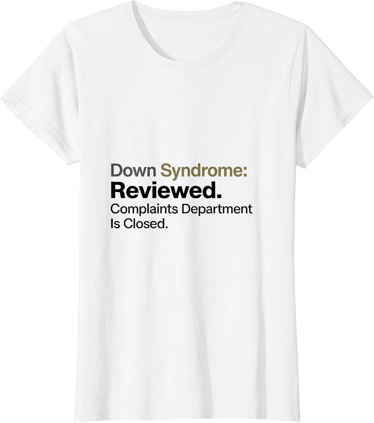 Down Syndrome: Reviewed. Complaints Department Is Closed T-Shirt - White