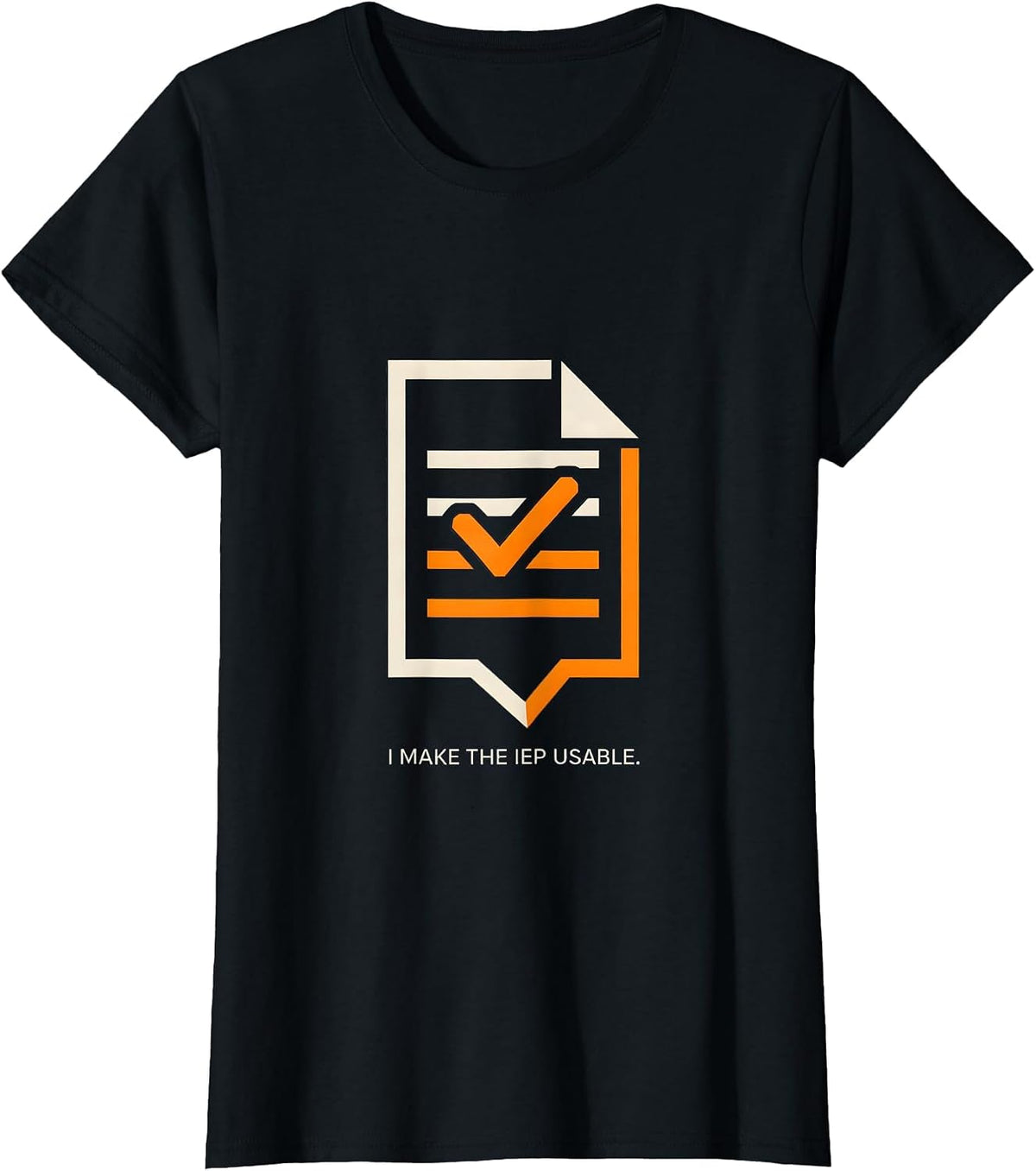 I Make The IEP Usable Funny Special Education Teacher SPED T-Shirt - Black