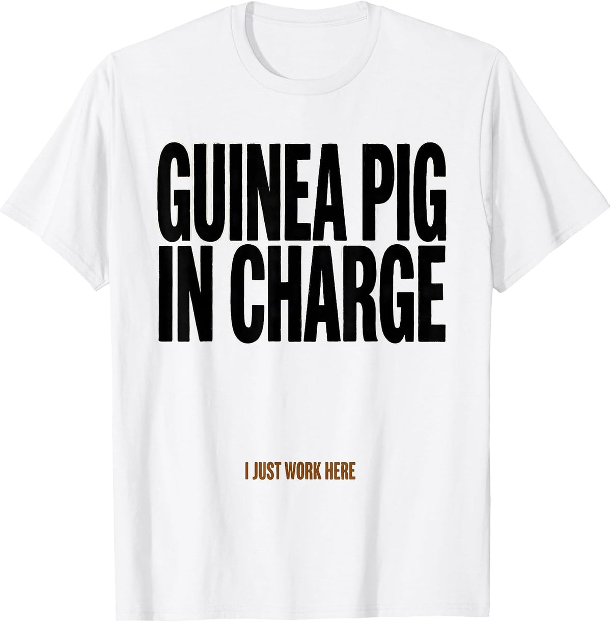 Men's Guinea Pig In Charge I Just Work Here Funny T-Shirt - White