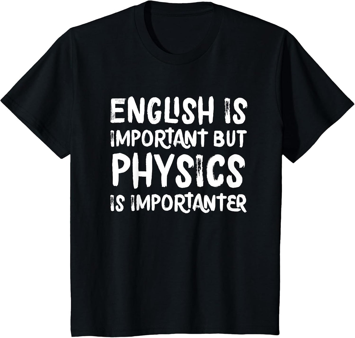 English is Important But Physics is Importanter Funny T-Shirt - Black