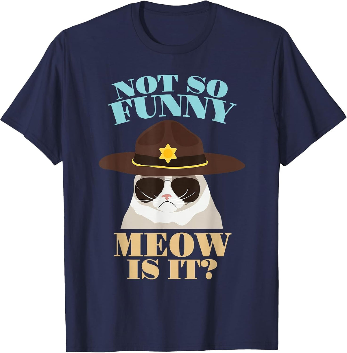 Not So Funny Meow is It? - Funny State Trooper Cat Design T-Shirt - Navy Blue