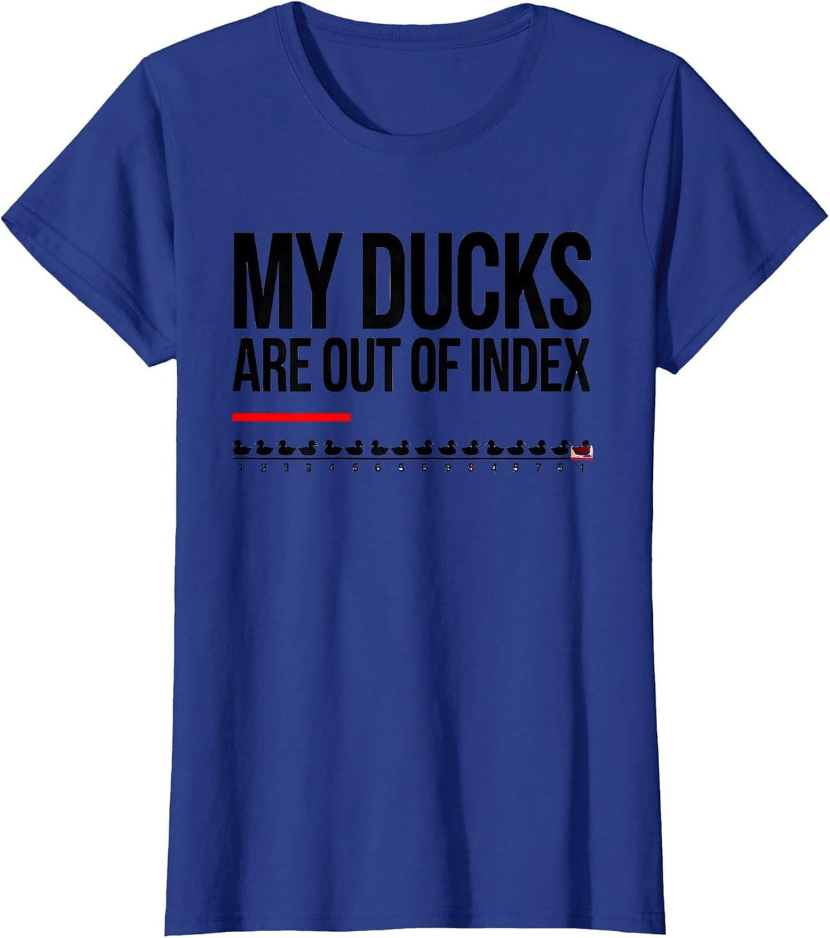 Women's My Ducks Are Out Of Index Funny Novelty Duck Lover Gift T-Shirt - Royal Blue