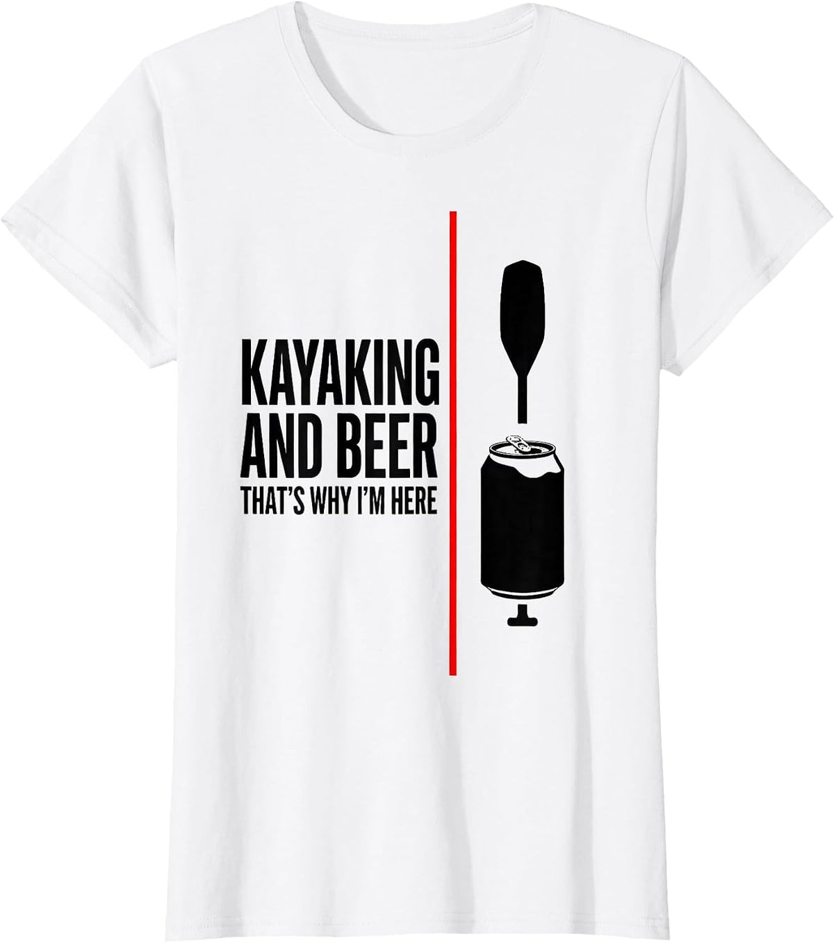 Women's Kayaking And Beer, That's Why I'm Here Funny Drinking Humor T-Shirt - White