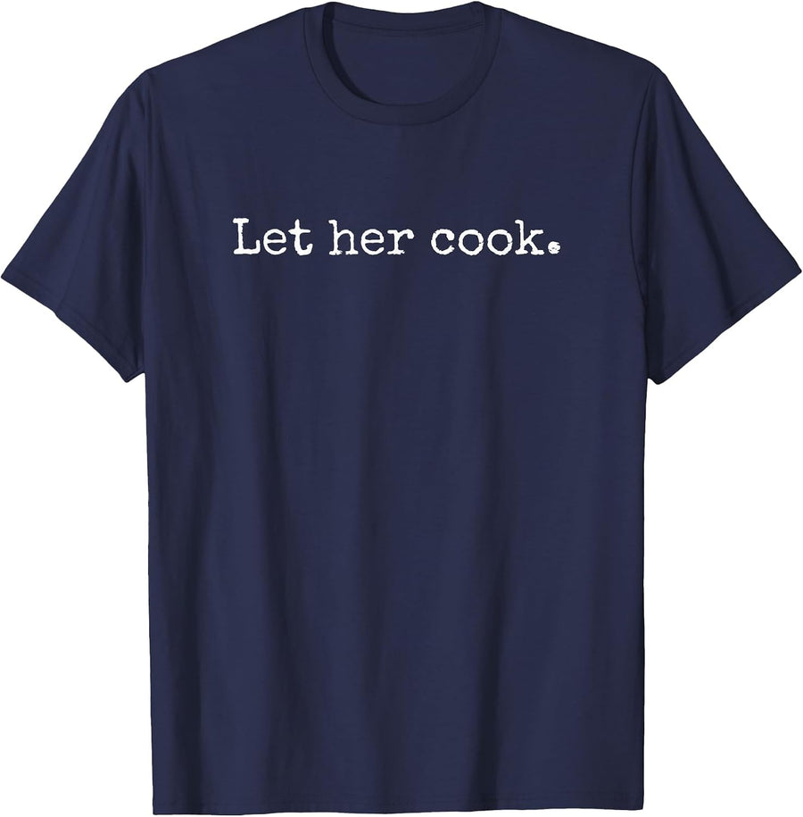 Let her Cook Vintage Funny Saying Meme Thanksgiving Joke T-Shirt - Navy Blue