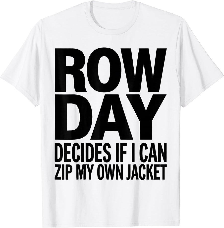 Men's Row Day Decides If I Can Zip My Own Jacket Funny Gym T-Shirt - White