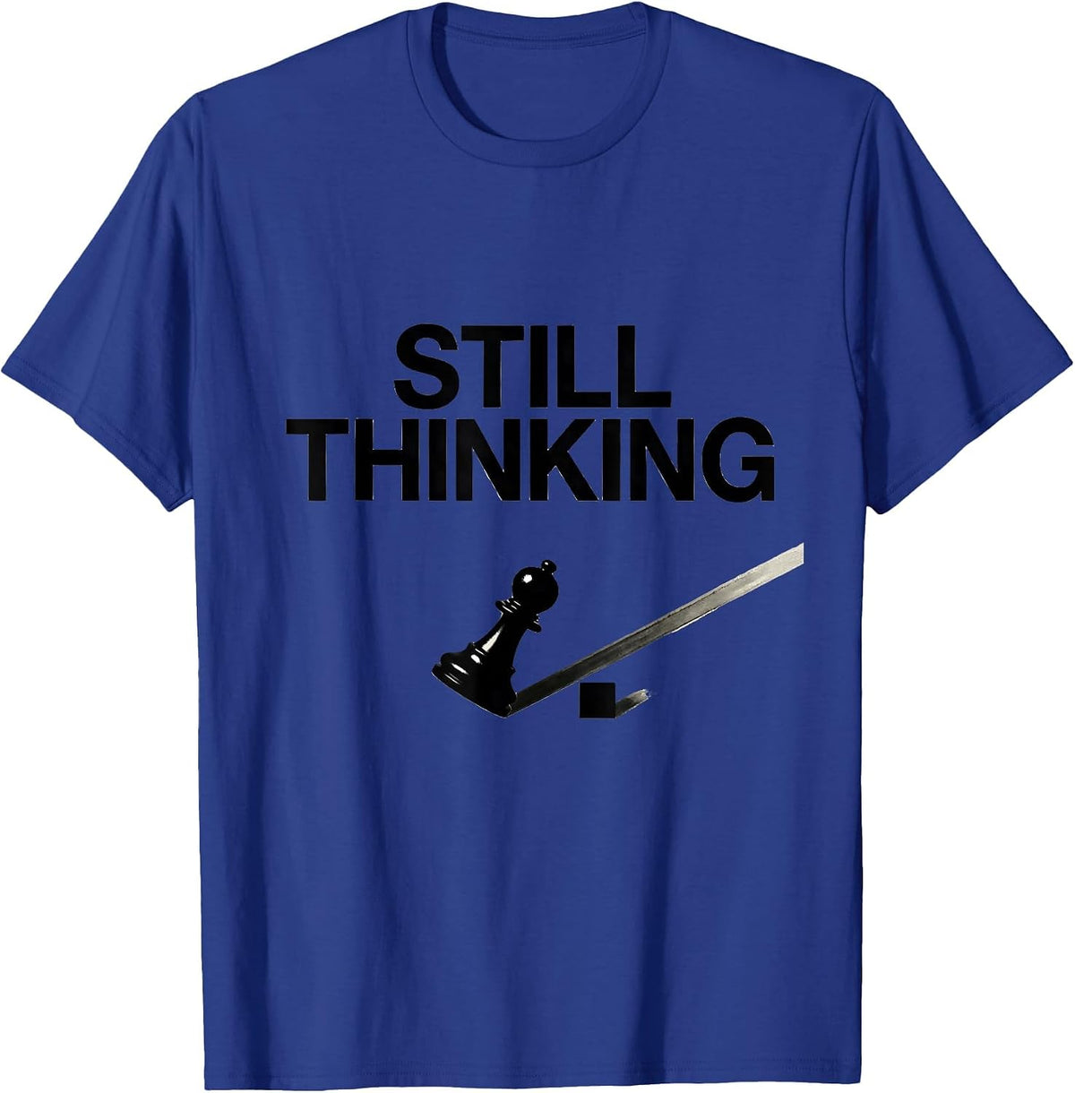Men's Still Thinking Funny Chess Player Lover Gift Chess Humor T-Shirt - Royal Blue