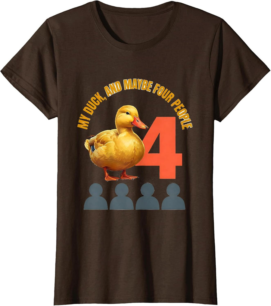 Women's My Duck And Maybe Four People Funny Pet Lover Gift T-Shirt - Brown
