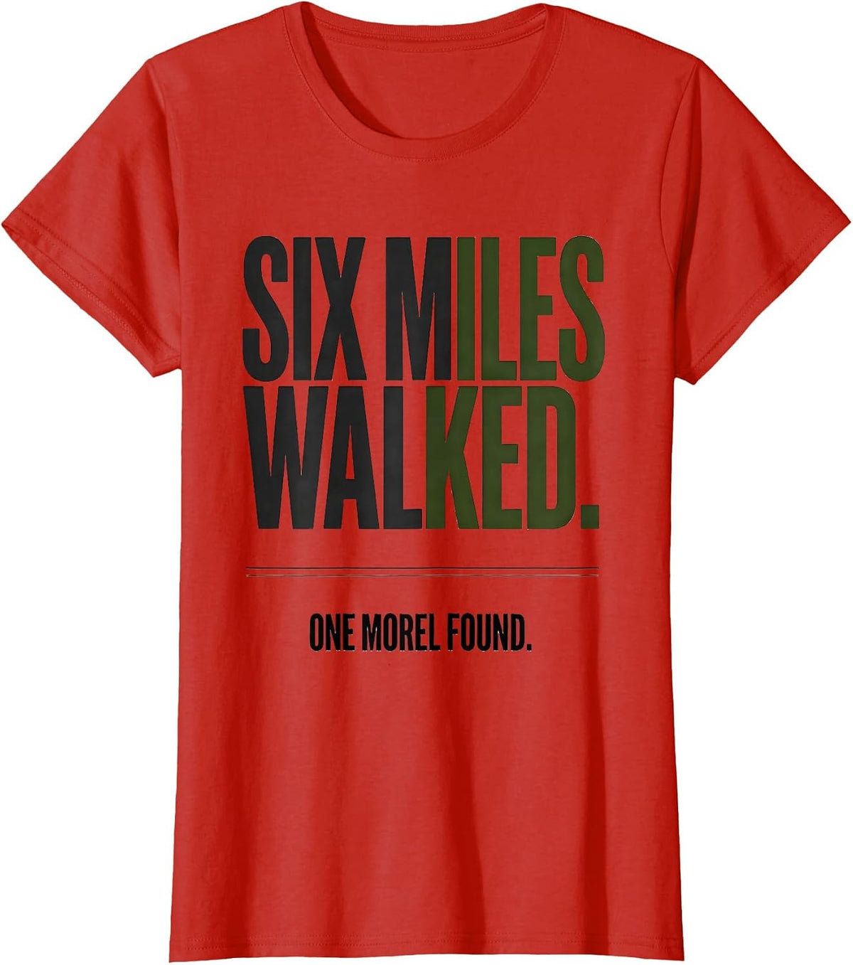 Six Miles Walked. One Morel Found Funny Morel Hunter Gift T-Shirt - Red