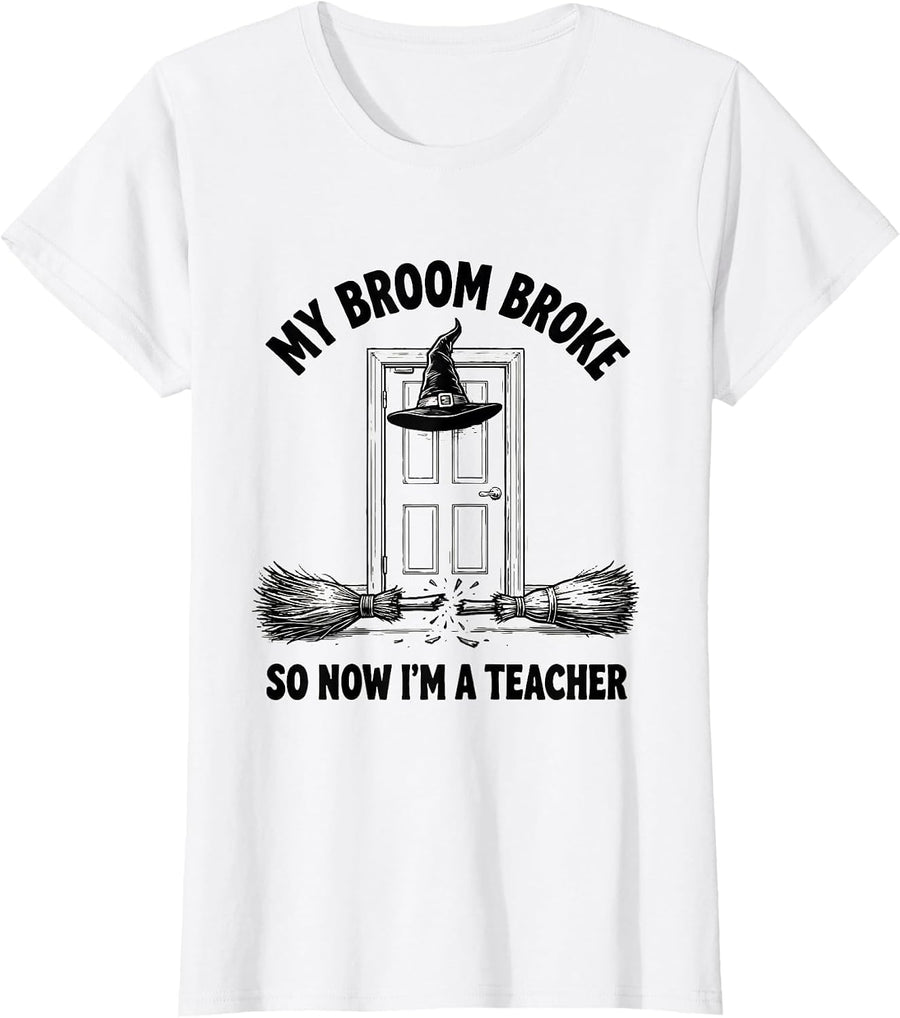 Women's My Broom Broke So Now I'm A Teacher Funny Halloween T-Shirt - White