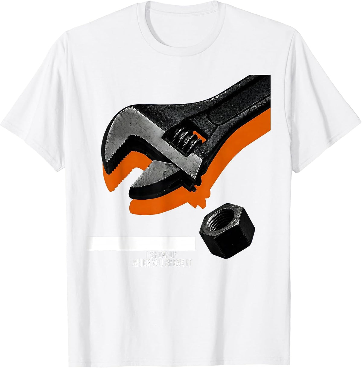 Men's I Show Up After You Break It Funny Mechanic Repairman T-Shirt - White