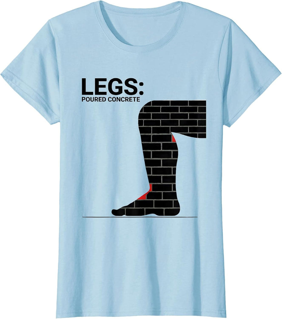 Women's Legs Poured Concrete Funny Gym Workout Deadpan Humor T-Shirt - Baby Blue