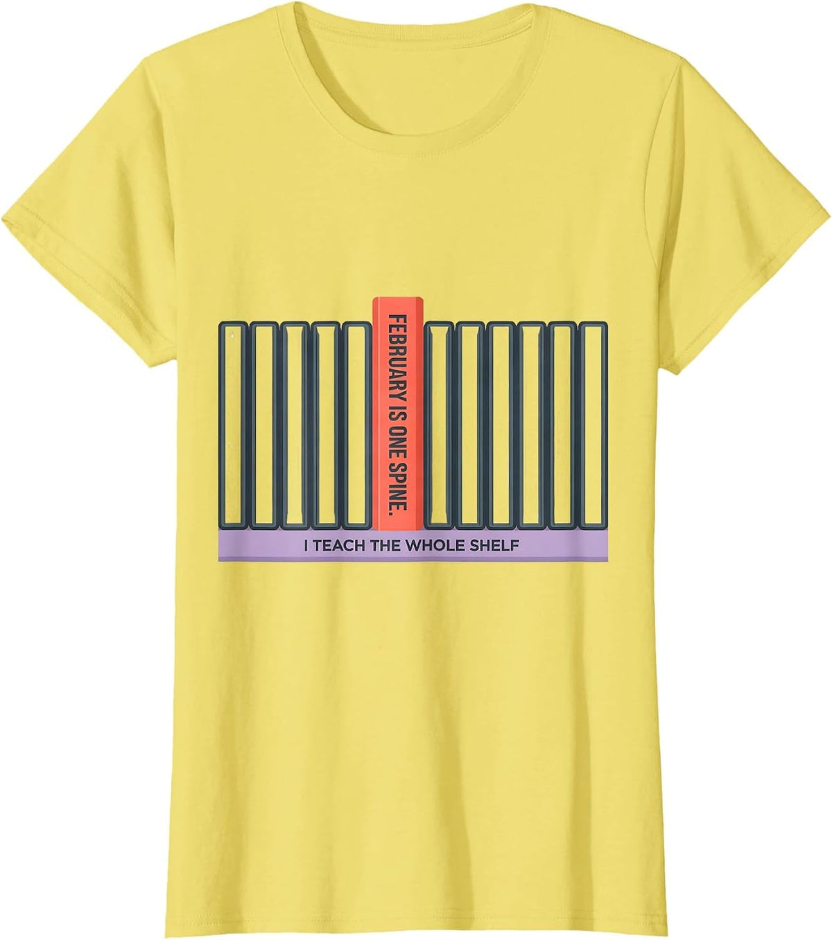 Women's February Is One Spine I Teach The Whole Shelf Teacher T-Shirt - Lemon Yellow