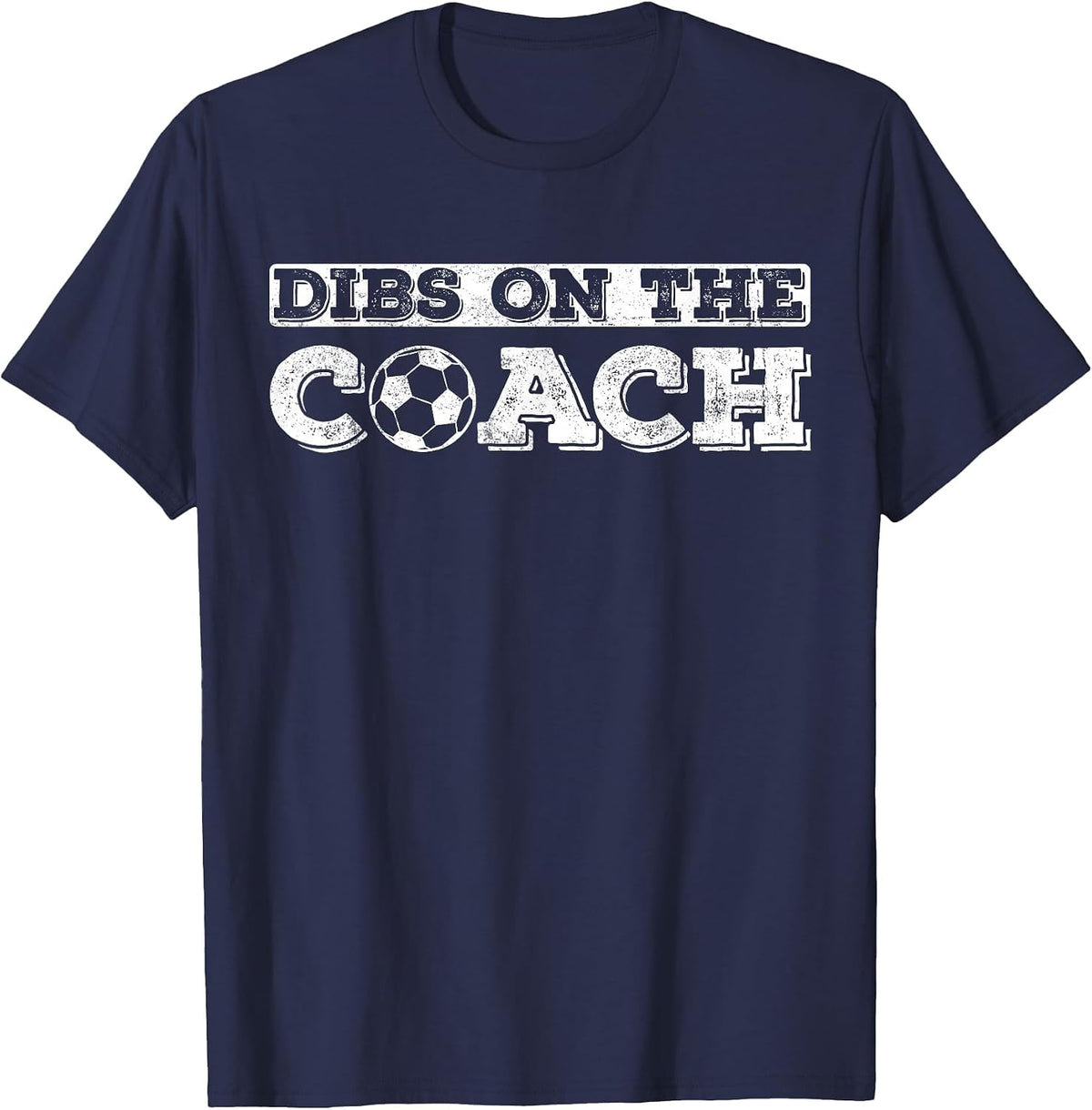 Dibs On The Coach for Soccer Coaches Wife or Daughter or Son T-Shirt - Navy Blue