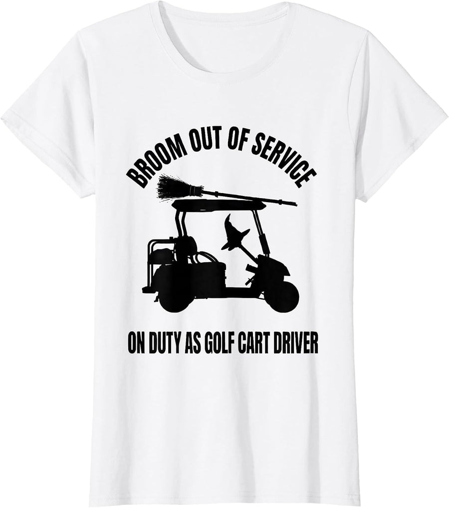 Women's Broom Out Of Service On Duty As Golf Cart Driver Funny T-Shirt - White