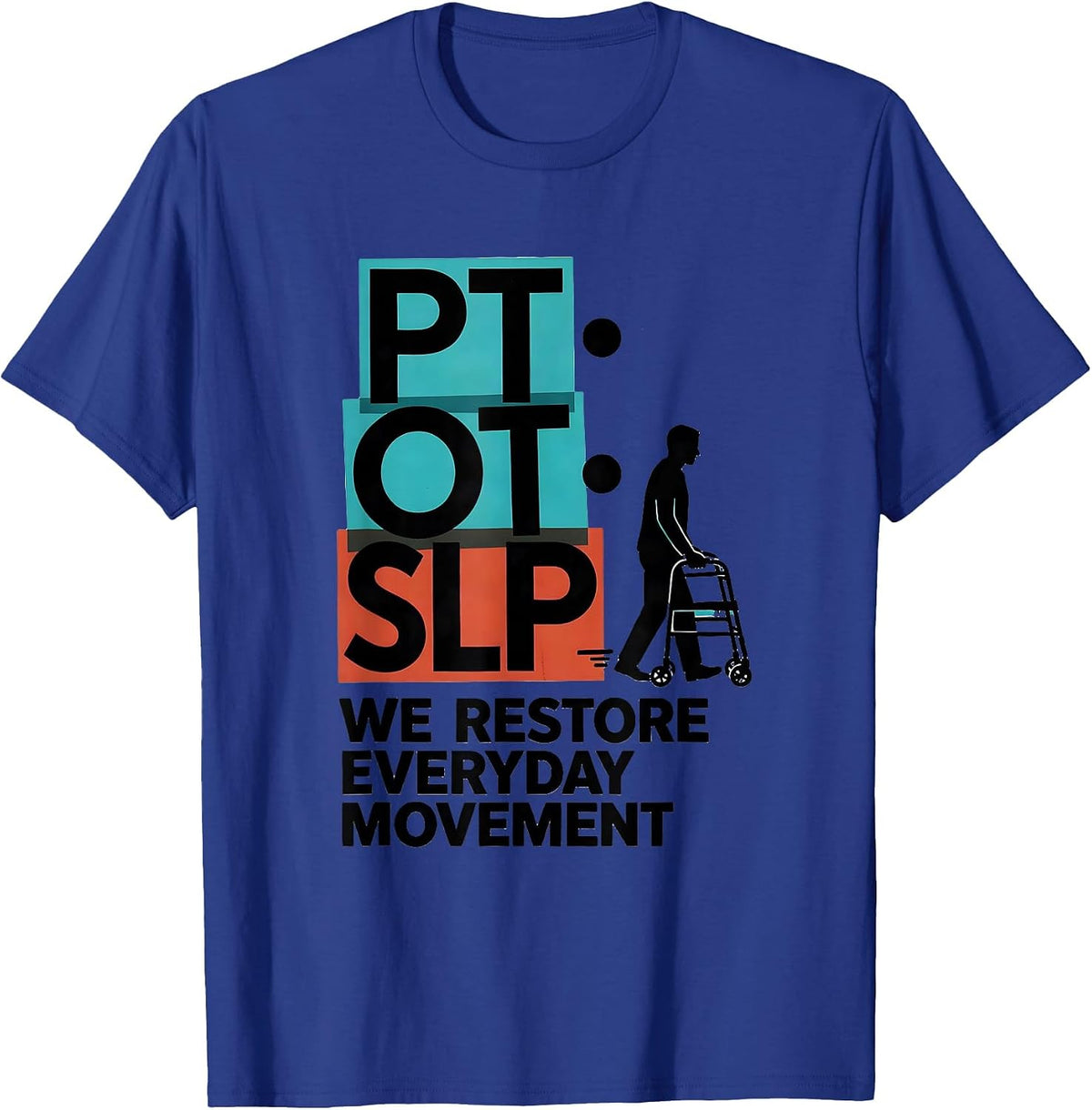 PT · OT · SLP — We Restore Everyday Movement Physical T-Shirt - Royal Blue
