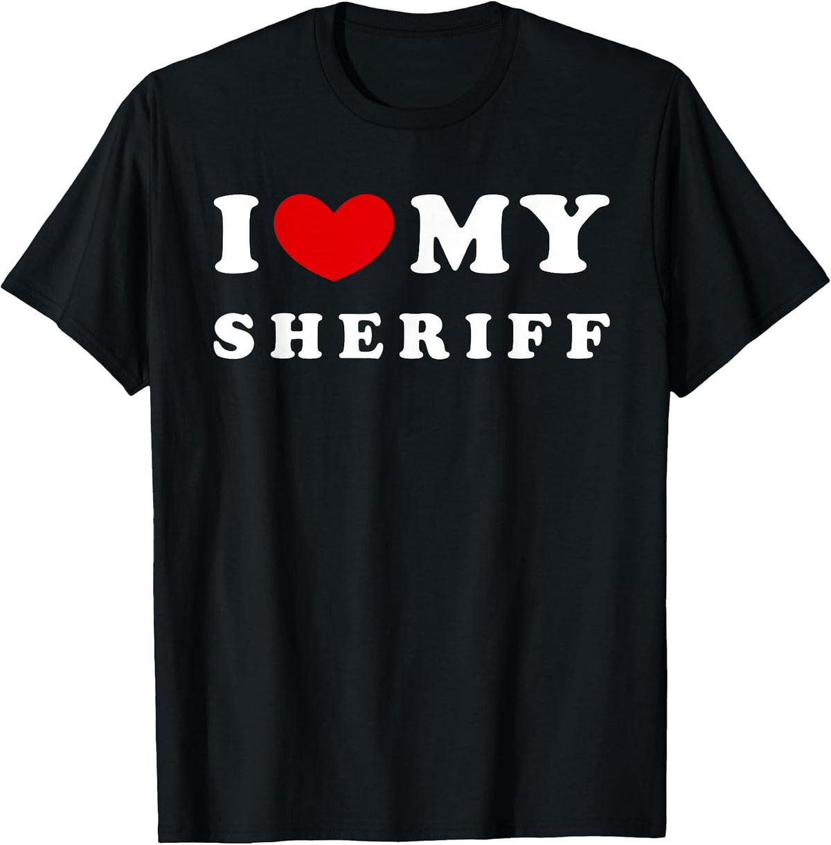 I Love My Sheriff, I Heart My Sheriff T-Shirt - Black