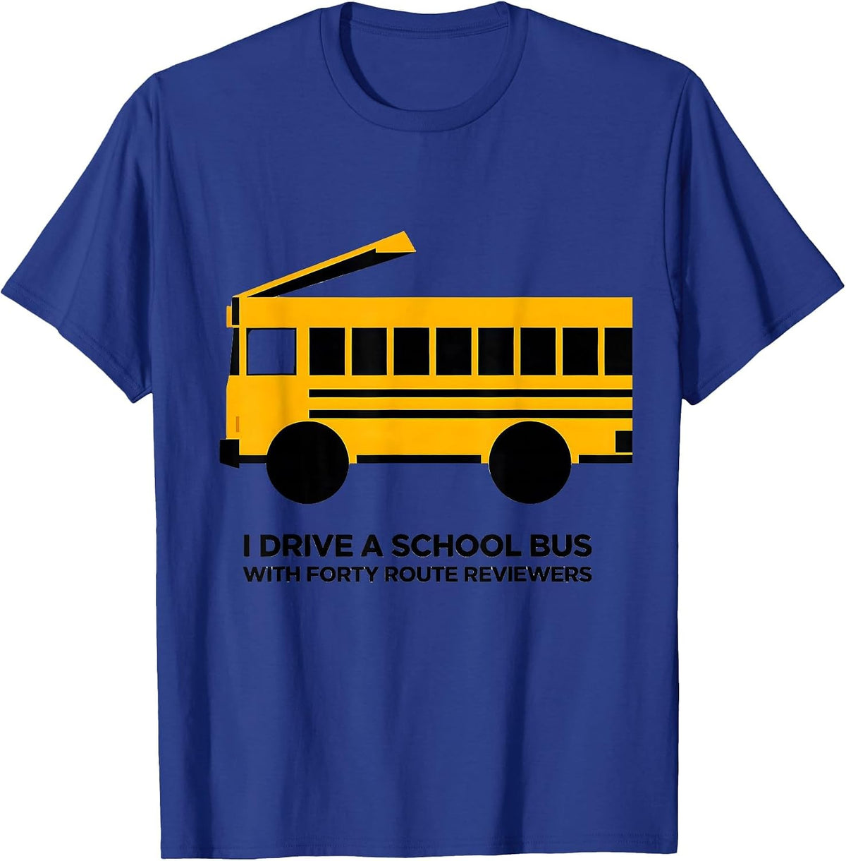 Men's I Drive A School Bus With Forty Route Reviewers Funny T-Shirt - Royal Blue