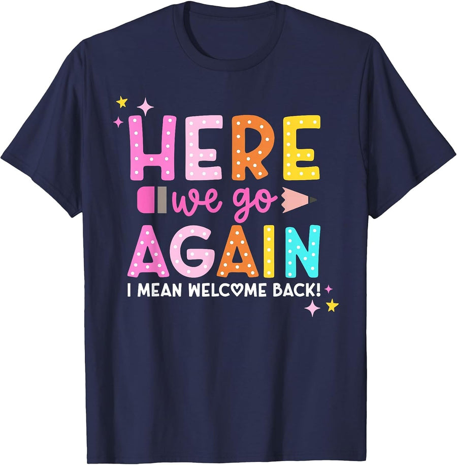 Here We Go Again I Mean Welcome Back to School Teacher T-Shirt - Navy Blue